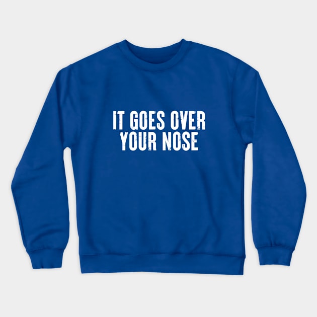 It Goes Over Your Nose MASK #7 Crewneck Sweatshirt by SalahBlt